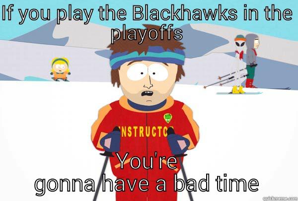 IF YOU PLAY THE BLACKHAWKS IN THE PLAYOFFS YOU'RE GONNA HAVE A BAD TIME Super Cool Ski Instructor