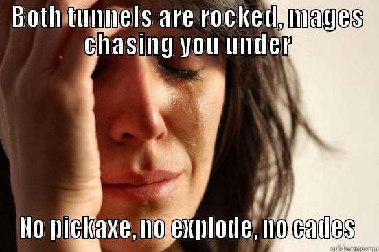 BOTH TUNNELS ARE ROCKED, MAGES CHASING YOU UNDER NO PICKAXE, NO EXPLODE, NO CADES First World Problems