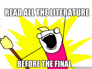 read ALL the literature  before the final  All The Things