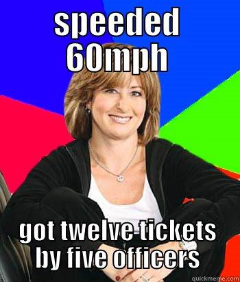 SPEEDED 60MPH GOT TWELVE TICKETS BY FIVE OFFICERS Sheltering Suburban Mom