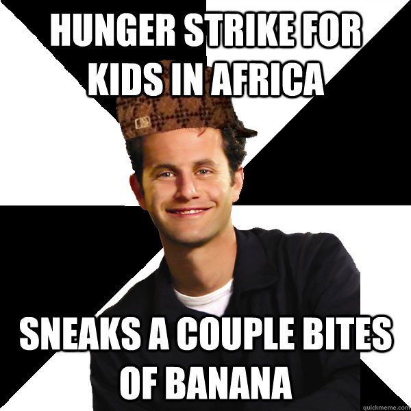 hunger strike for kids in Africa sneaks a couple bites of banana  Scumbag Christian