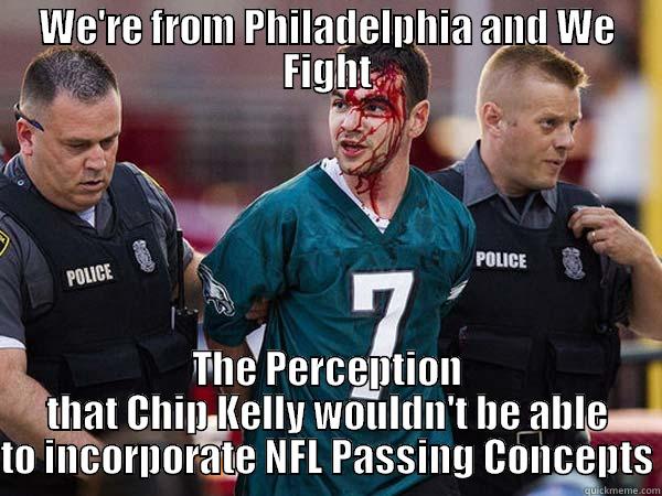 Angry Advanced Stats Eagles Fan - WE'RE FROM PHILADELPHIA AND WE FIGHT THE PERCEPTION THAT CHIP KELLY WOULDN'T BE ABLE TO INCORPORATE NFL PASSING CONCEPTS Misc