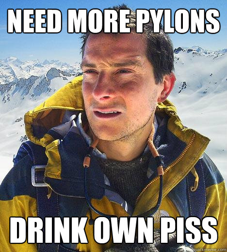 NEED MORE PYLONS DRINK OWN PISS  Bear Grylls