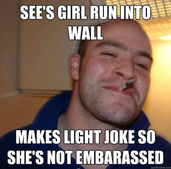 See's girl run into wall Makes light joke so she's not embarassed - See's girl run into wall Makes light joke so she's not embarassed  Misc