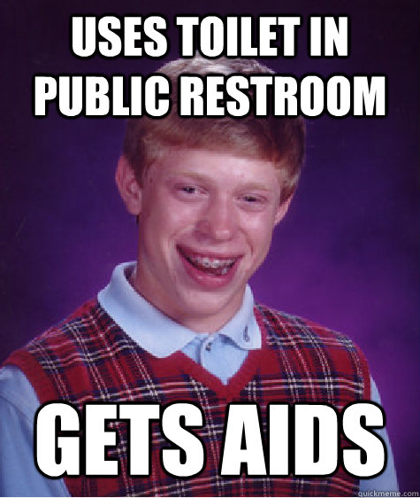 Uses toilet in Public restroom gets aids - Uses toilet in Public restroom gets aids  Bad Luck Brian