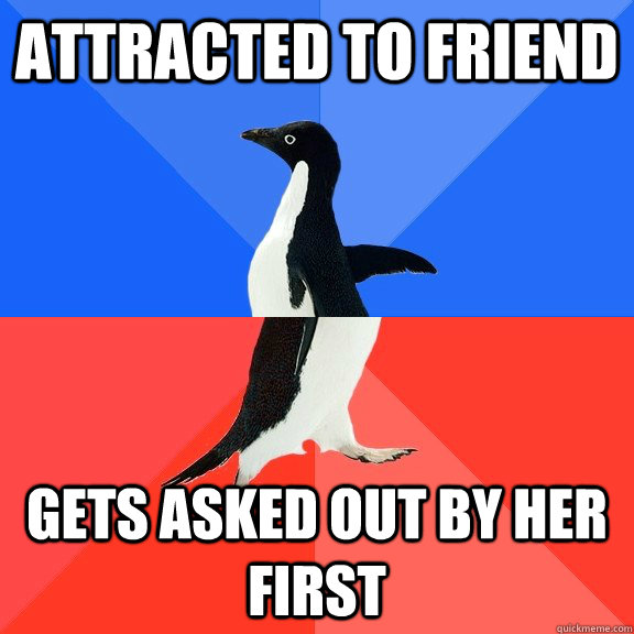 Attracted to friend Gets asked out by her first  Socially Awkward Awesome Penguin