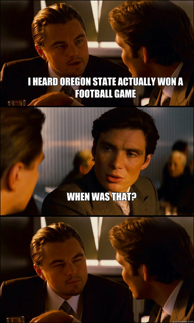 I heard oregon state actually won a football game When was that?   Inception