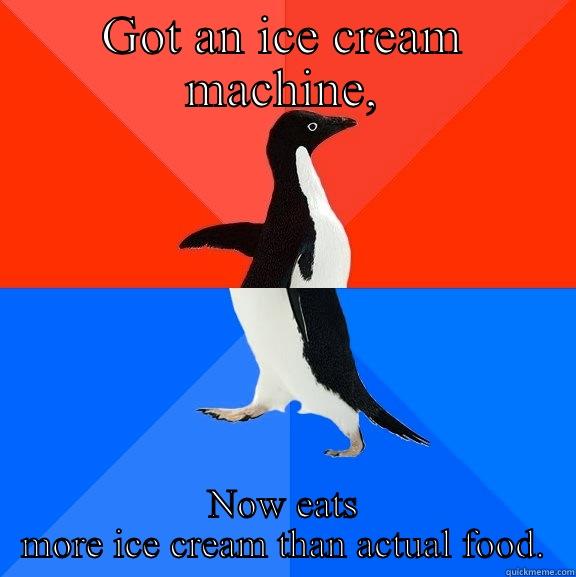 Ice cream  - GOT AN ICE CREAM MACHINE, NOW EATS MORE ICE CREAM THAN ACTUAL FOOD. Socially Awesome Awkward Penguin