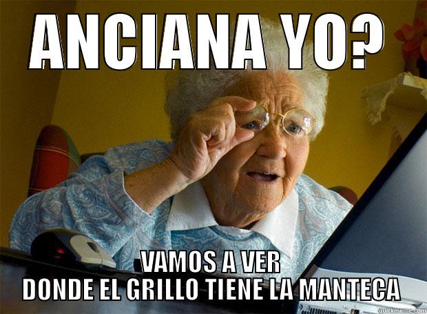 ANCIANA YO? VAMOS A VER DONDE EL GRILLO TIENE LA MANTECA Grandma finds the Internet