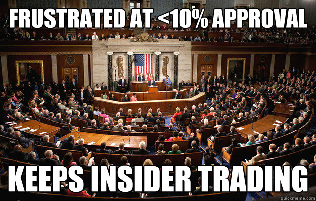 Frustrated at <10% approval keeps insider trading  Scumbag Congress