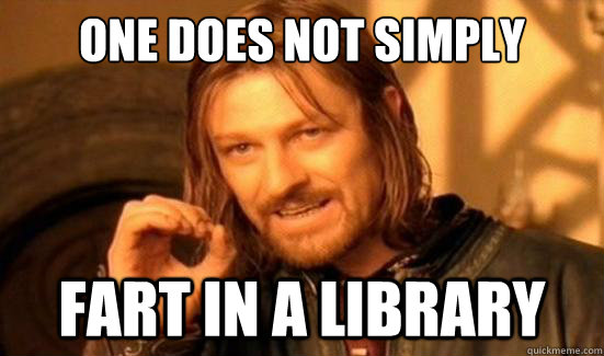 One Does Not Simply Fart in a library  Boromir