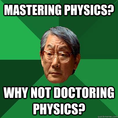 Mastering physics? Why not doctoring physics?  High Expectations Asian Father