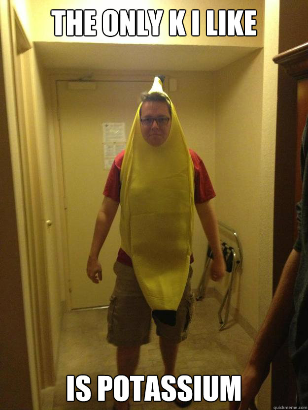 The only K I like Is Potassium  Caption 3 goes here  Angry Banana Man