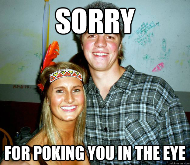 Sorry for poking you in the eye - Sorry for poking you in the eye  FRAT KYLE