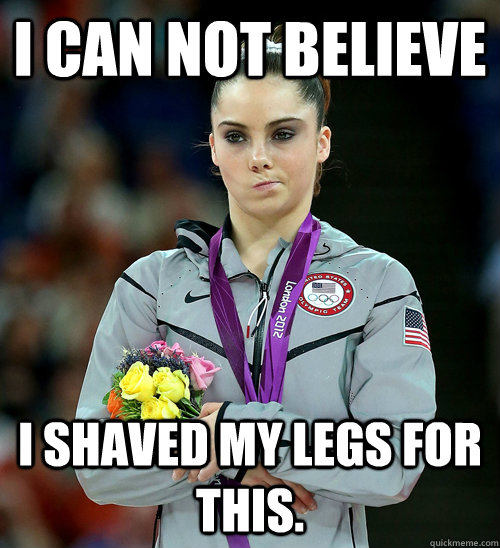 I can not believe I shaved my legs for this.   McKayla Not Impressed