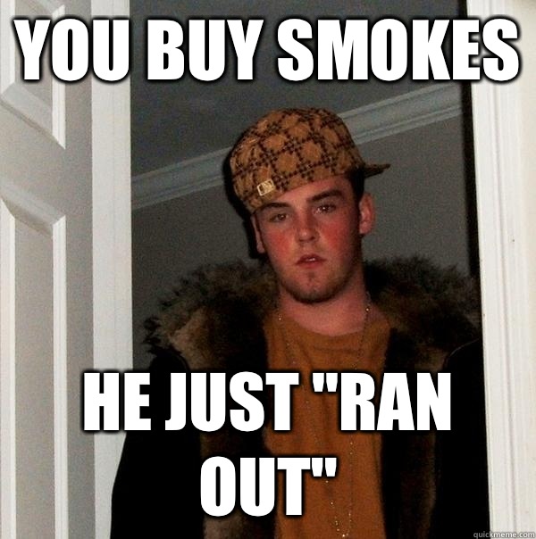 You buy smokes He just 