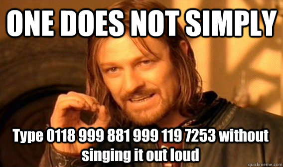 ONE DOES NOT SIMPLY Type 0118 999 881 999 119 7253 without singing it out loud  One Does Not Simply