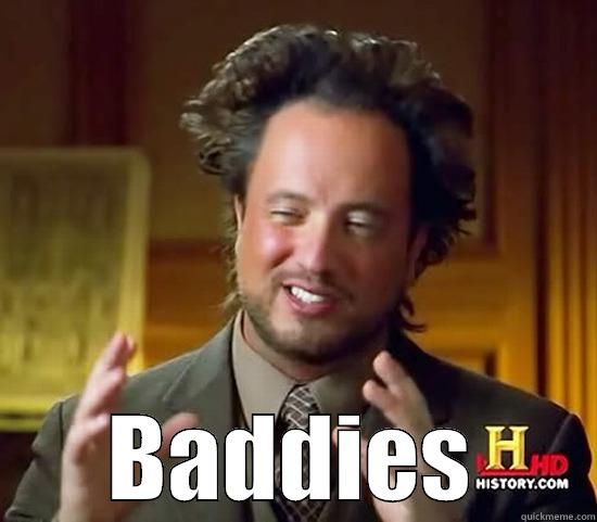  BADDIES Ancient Aliens