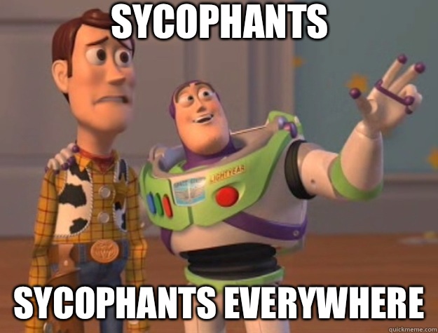 Sycophants Sycophants everywhere - Sycophants Sycophants everywhere  Toy Story