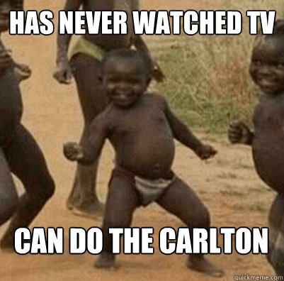 has never watched tv can do the carlton  Third World Success Kid