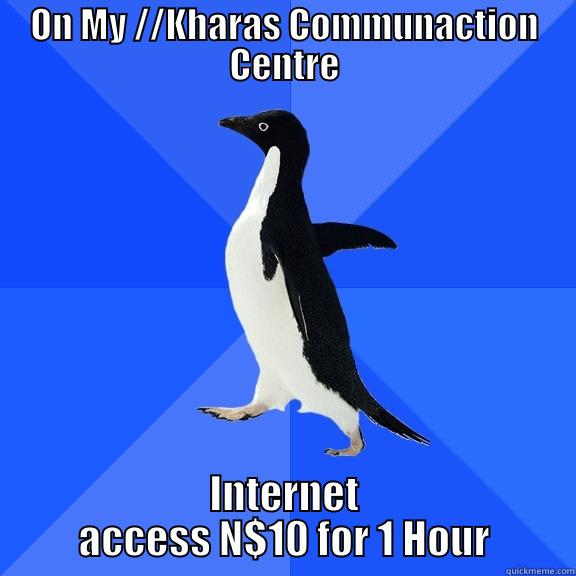 ON MY //KHARAS COMMUNACTION CENTRE INTERNET ACCESS N$10 FOR 1 HOUR Socially Awkward Penguin