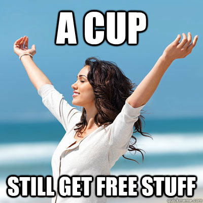 A cup still get free stuff  Emancipated Emily