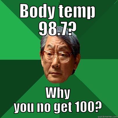 BODY TEMP 98.7? WHY YOU NO GET 100? High Expectations Asian Father