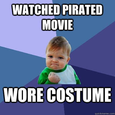watched Pirated movie wore costume - watched Pirated movie wore costume  Success Kid