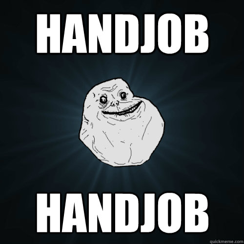 handjob handjob  Forever Alone