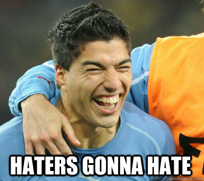 Haters Gonna hate  