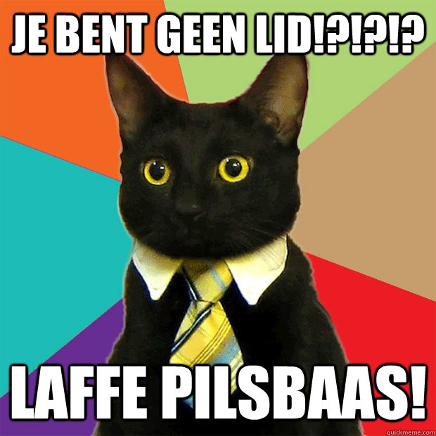 Je bent geen Lid!?!?!? Laffe pilsbaas!  Business Cat