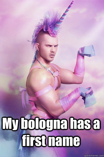 My bologna has a first name - My bologna has a first name  Angry Unicorn