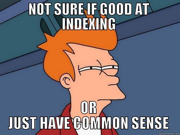 NOT SURE IF GOOD AT INDEXING OR JUST HAVE COMMON SENSE Futurama Fry