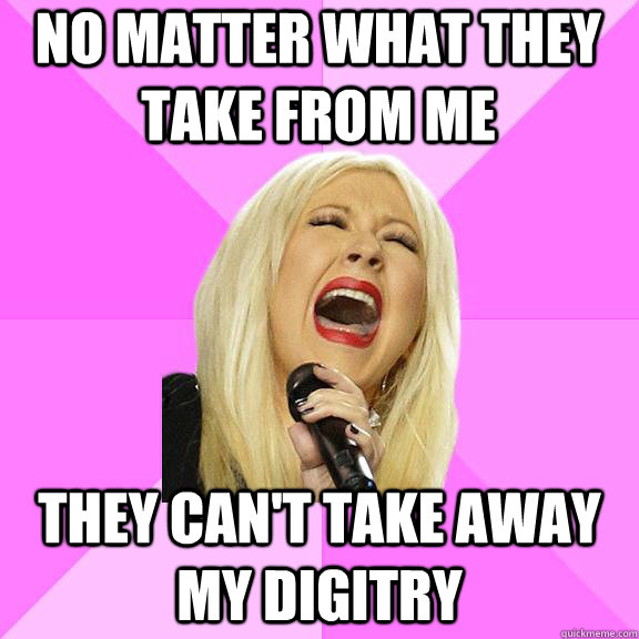 no matter what they take from me they can't take away my digitry  Wrong Lyrics Christina