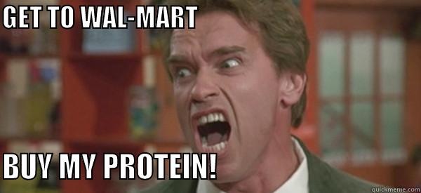 ARNOLD PROTEIN - GET TO WAL-MART                                                                                                                        BUY MY PROTEIN!                                    Misc