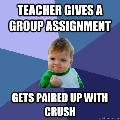 teacher gives a group assignment gets paired up with crush - teacher gives a group assignment gets paired up with crush  Success Kid