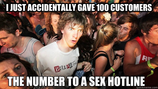 I just accidentally gave 100 customers the number to a sex hotline  Sudden Clarity Clarence