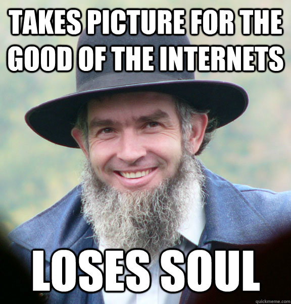 Takes picture for the good of the internets loses soul  Good Guy Amish