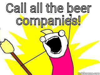 CALL ALL THE BEER COMPANIES!  All The Things