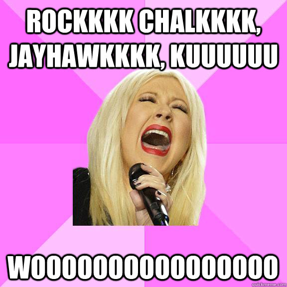 Rockkkk Chalkkkk, Jayhawkkkk, KUUUUUU WOOOOOOOOOOOOOOOO  Wrong Lyrics Christina