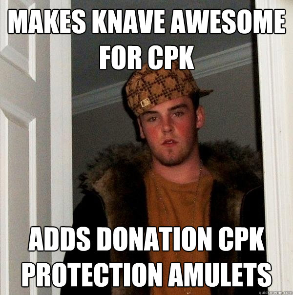 Makes Knave awesome for CPK Adds donation CPK protection amulets  Scumbag Steve