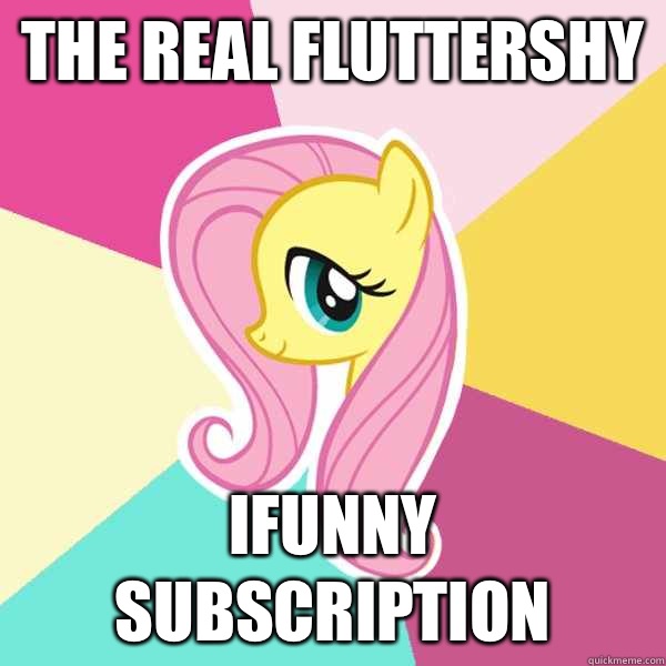 The Real Fluttershy IFunny subscription  Fluttershy