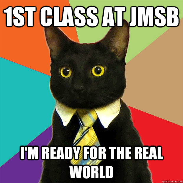 1st class at JMSB I'm ready for the real world  Business Cat