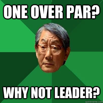 One over par? Why not leader?  High Expectations Asian Father