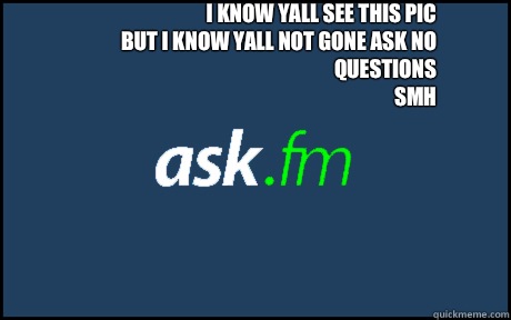 I know yall see this pic
But I know yall not gone ask no questions
Smh   ask fm