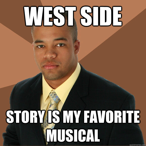 West side  story is my favorite musical  Successful Black Man