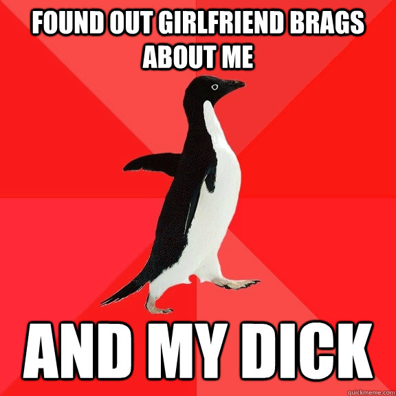 Found out girlfriend brags about me and my dick - Found out girlfriend brags about me and my dick  Socially Awesome Penguin