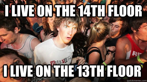 I live on the 14th floor i live on the 13th floor   Sudden Clarity Clarence