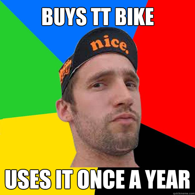 buys tt bike uses it once a year - buys tt bike uses it once a year  Competitive Cyclist
