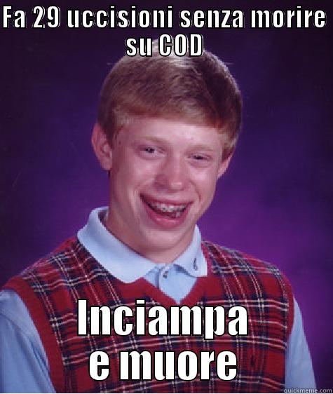 FA 29 UCCISIONI SENZA MORIRE SU COD INCIAMPA E MUORE Bad Luck Brian